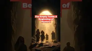 The Empty Tomb: A Beginning of Mystery