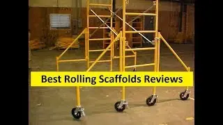 Top 3 Best Rolling Scaffolds Reviews in 2019