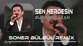 Burhan &Ccedil;a&ccedil;an - Sen Nerdesin | Soner B&uuml;lb&uuml;l Remix | Herkes Mutlu Hayatında 🎧