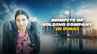 Benefits of Creating a Holding Company in Dubai