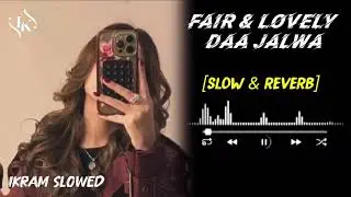 Fair Lovely Da Jalwa🤤🔥💓 Full song(slowed reverb)#fyp.