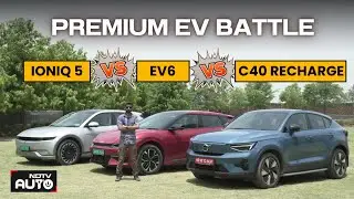 Hyundai Ioniq 5 vs Kia EV6 vs Volvo C40 Recharge | Battle of Premium EVs | NDTV Auto