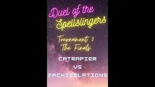 Duels of the Spellslingers: Tournament 3. The Finals Machicolations Vs CatRapier