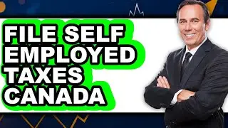 How to File Self-Employed Taxes in Canada: A Step-by-Step Guide