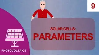 Electrical Parameters of a Solar Cell: Photovoltaics Course #09