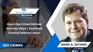 How A Sex Crimes Defense Attorney Helps | Southfield Criminal Defense Lawyer