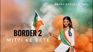 Border 2: Mitti Ke Bete | Republic day dance | New Patriotic dance | Desh bhakti dance 