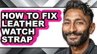 How to Fix Leather Watch Strap (updated)