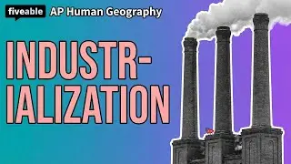 AP Human Geography - Unit 7: Industrialization & Location
