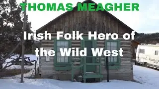 Montana's Forgotten Irish Hero: Thomas Meagher