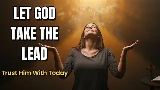 Dear Lord, I Trust You To Take The Lead | A Blessed Morning Prayer of Surrender