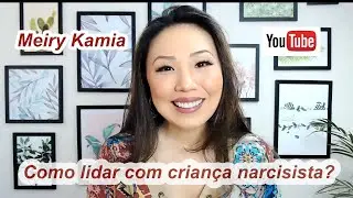 Como lidar com criança narcisista?  Meiry Kamia responde Nº 345