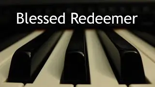 Blessed Redeemer - piano instrumental hymn with lyrics