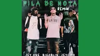 PILA DE NOTA (REMIX) - Jey One, Bigoblin, Jeycito (Audio Oficial)