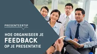 Hoe organiseer je feedback op je presentatie? | PRESENTEERTIP