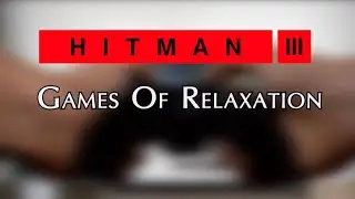 Hitman 3 video ASMR / Relaxing / Satisfying/ No killing...For gamers