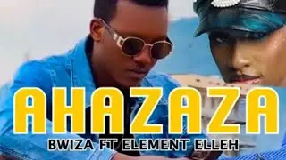 Element eleeeh  Ahazaza ft bwiza(official video)