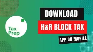 How to Download H&R Block Tax App on Mobile in 2024?