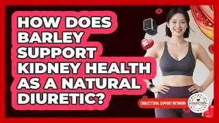 How Does Barley Support Kidney Health As A Natural Diuretic? - Cholesterol Support Network