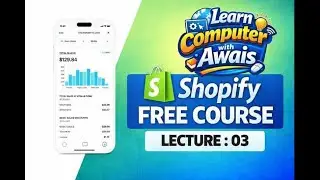 Shopify Free Course - Lecture 03 | Dropshipping E-Commerce | Learn Computer With Awais | AwaisTechPk