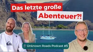 Traum oder Kampf? Leben auf einem Segelboot | Laura & Arne | Unknown Roads Podcast #5