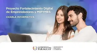Charla Informativa del Proyecto de Fortalecimiento Digital de Emprendedores y MIPYMES