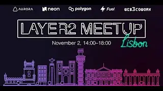Layer 2 Meetup Lisbon - w/ Neon ft.  @0xPolygonTV  @auroraisnear , and @fuelnetwork