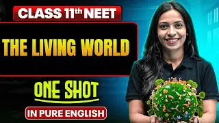 THE LIVING WORLD | Class 11th ONE SHOT | Complete NEET Botany in Pure English