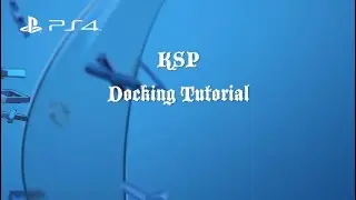 KSP PS4 Enhanced Edition Quick Docking Tutorial