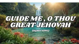 Guide Me, O Thou Great Jehovah with Lyrics | Powerful Christian Hymn of Faith & Guidance