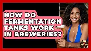 How Do Fermentation Tanks Work in Breweries? - The Pint Guy