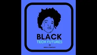 Black Tech Futures Media - Ep. 9