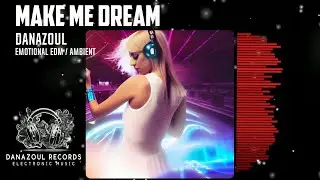 Make Me Dream – Emotional EDM Track by Danazoul