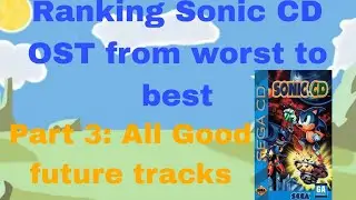 Ranking Sonic CD OST from worst to best part 3: All good future tracks