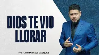 Dios Te Vio llorar / Pastor Frankely Vásquez