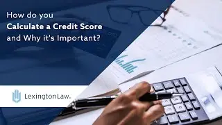 How do you Calculate a Credit Score and Why it's Important?