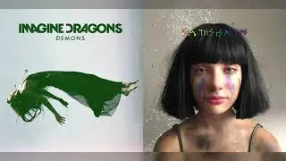 Imagine Dragons x Sia - The Greatest Demons (mashup)