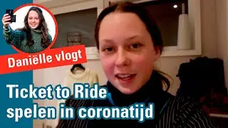 Daniëlle speelt Ticket to Ride in coronatijd | Daniëlle vlogt #2
