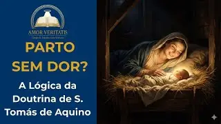 O Parto da Virgem Maria FOI DOLOROSO? A Resposta de São Tomás de Aquino