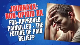 Journavx: Non-Opioid Rx - FDA-Approved Painkiller - The Future of Pain Relief?