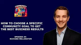 How To Choose A Community Goal To Get The Best Results | Community ROI with Richard Millington