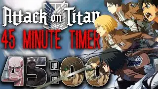 Attack on Titan || 45 Minute Timer || Titans Edition