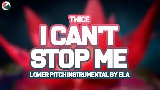 LOWER PITCH INSTRUMENTAL | TWICE - I CAN'T STOP ME