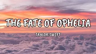 Taylor Swift - The Fate of Ophelia (Lyrics)