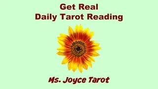 Get Real: Ms. Joyce Tarot Daily Tarot Reading
