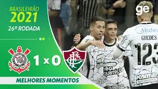CORINTHIANS 1 X 0 FLUMINENSE| MELHORES MOMENTOS | 26&ordf; RODADA BRASILEIR&Atilde;O 2021 | ge.globo