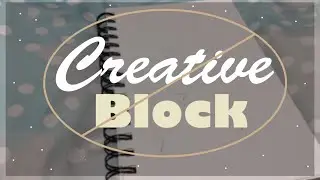 My Tips on Dealing With CREATIVE BLOCK (Writer's Block, Reading Block, & Art Block)