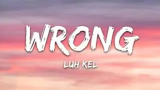 Luh Kel - Wrong (Lyrics)