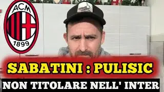 🤬SABATINI : PULISIC NON TITOLARE NELL' INTER 🤮 NKUNKU FENERBAHCE CI PROVA LUI RIFIUTA ‼️