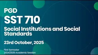 PGD SST 710: Social Institutions and Social Standards (Afternoon Session)